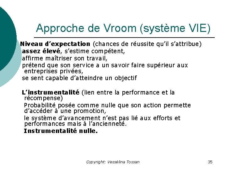 Approche de Vroom (système VIE) Niveau d’expectation (chances de réussite qu’il s’attribue) assez élevé,
