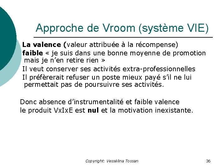 Approche de Vroom (système VIE) La valence (valeur attribuée à la récompense) faible «