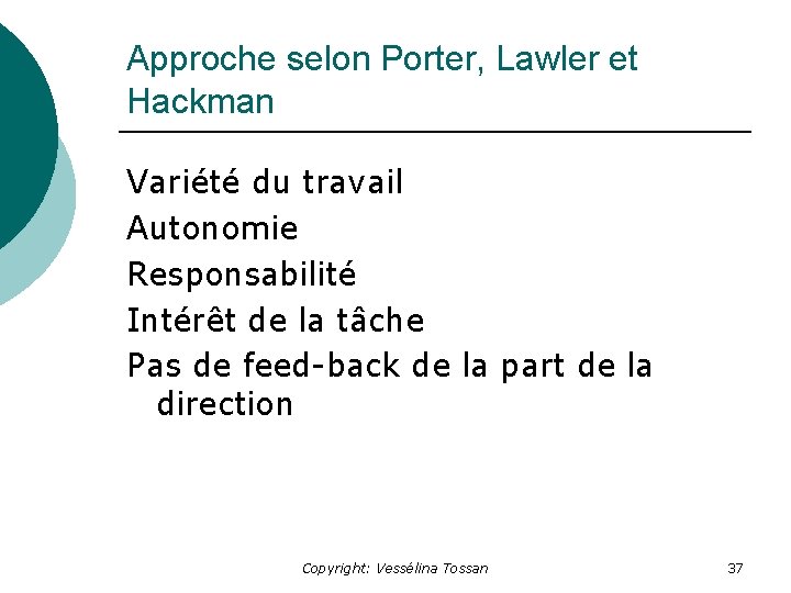 Approche selon Porter, Lawler et Hackman Variété du travail Autonomie Responsabilité Intérêt de la