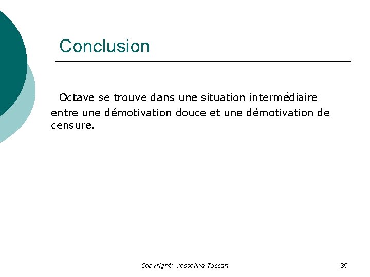 Conclusion Octave se trouve dans une situation intermédiaire entre une démotivation douce et une