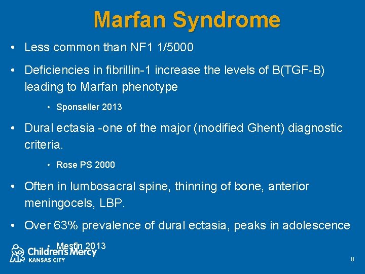 Marfan Syndrome • Less common than NF 1 1/5000 • Deficiencies in fibrillin-1 increase