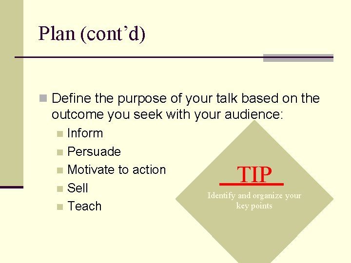 Plan (cont’d) n Define the purpose of your talk based on the outcome you