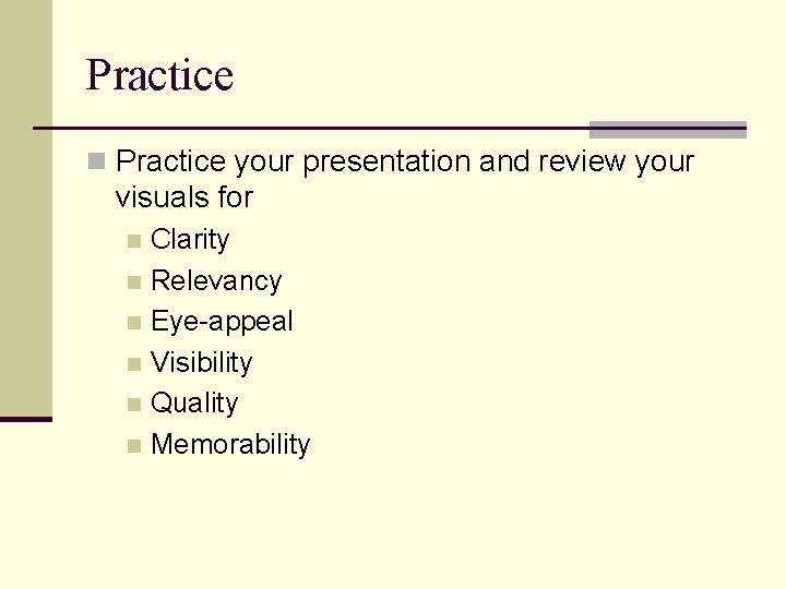 Practice n Practice your presentation and review your visuals for Clarity n Relevancy n