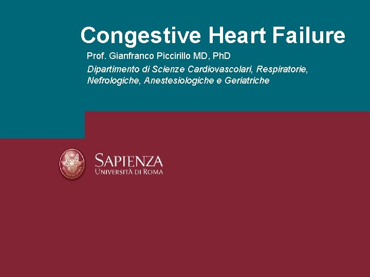 Congestive Heart Failure Prof. Gianfranco Piccirillo MD, Ph. D Dipartimento di Scienze Cardiovascolari, Respiratorie,