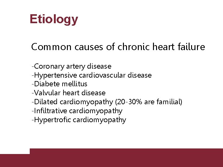 Etiology Common causes of chronic heart failure -Coronary artery disease -Hypertensive cardiovascular disease -Diabete