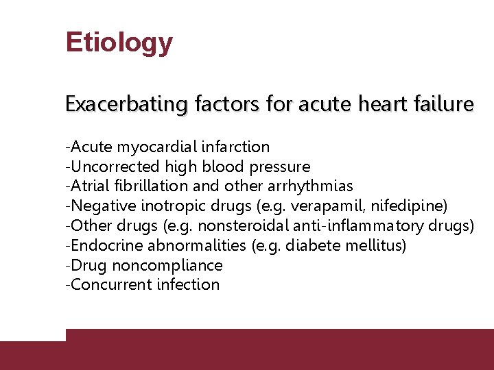 Etiology Exacerbating factors for acute heart failure -Acute myocardial infarction -Uncorrected high blood pressure