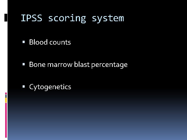 IPSS scoring system Blood counts Bone marrow blast percentage Cytogenetics 