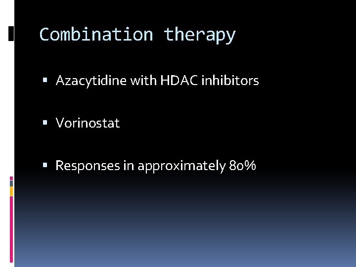 Combination therapy Azacytidine with HDAC inhibitors Vorinostat Responses in approximately 80% 