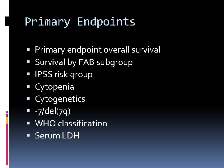 Primary Endpoints Primary endpoint overall survival Survival by FAB subgroup IPSS risk group Cytopenia