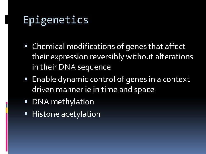 Epigenetics Chemical modifications of genes that affect their expression reversibly without alterations in their