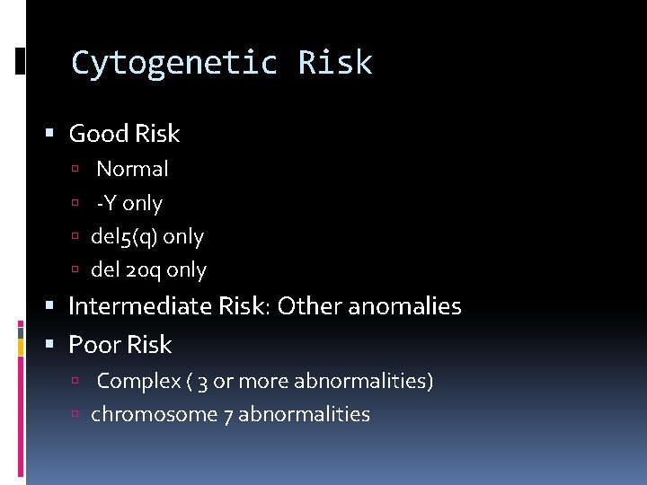 Cytogenetic Risk Good Risk Normal -Y only del 5(q) only del 20 q only