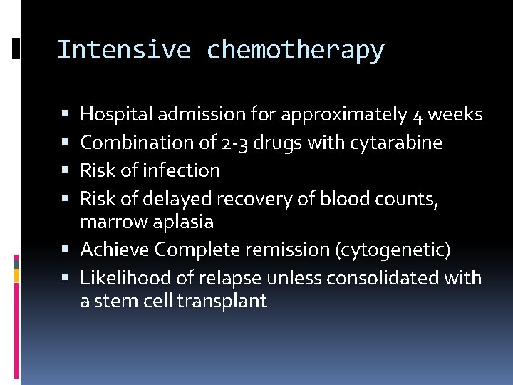 Intensive chemotherapy Hospital admission for approximately 4 weeks Combination of 2 -3 drugs with