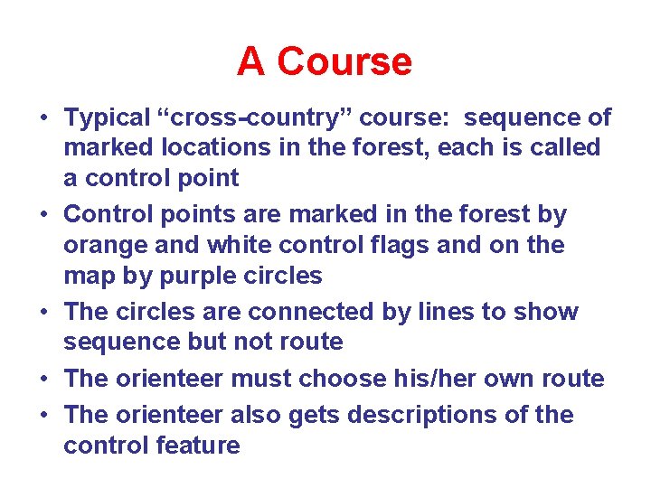 A Course • Typical “cross-country” course: sequence of marked locations in the forest, each A Course • Typical “cross-country” course: sequence of marked locations in the forest, each
