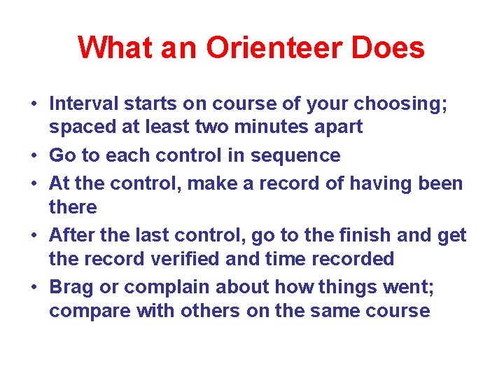 What an Orienteer Does • Interval starts on course of your choosing; spaced at What an Orienteer Does • Interval starts on course of your choosing; spaced at