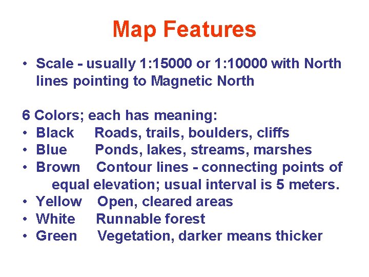 Map Features • Scale - usually 1: 15000 or 1: 10000 with North lines Map Features • Scale - usually 1: 15000 or 1: 10000 with North lines