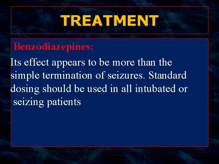 TREATMENT Benzodiazepines: Its effect appears to be more than the simple termination of seizures.