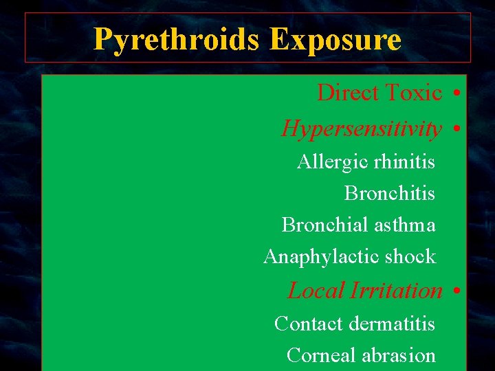 Pyrethroids Exposure Direct Toxic • Hypersensitivity • Allergic rhinitis Bronchial asthma Anaphylactic shock Local