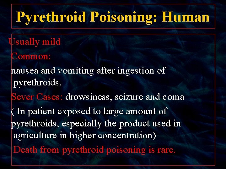 Pyrethroid Poisoning: Human Usually mild Common: nausea and vomiting after ingestion of pyrethroids. Sever