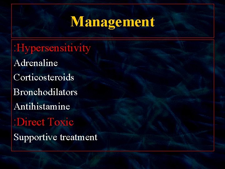 Management : Hypersensitivity Adrenaline Corticosteroids Bronchodilators Antihistamine : Direct Toxic Supportive treatment Winai Wananukul,