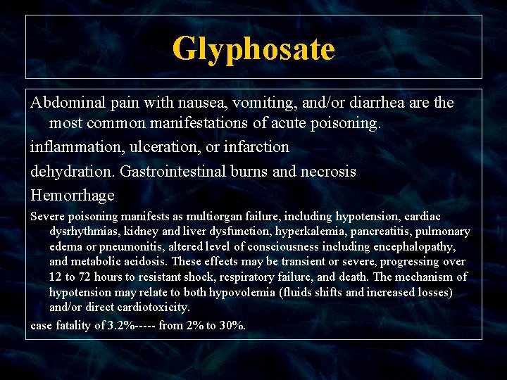Glyphosate Abdominal pain with nausea, vomiting, and/or diarrhea are the most common manifestations of