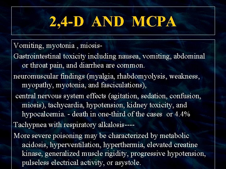 2, 4 -D AND MCPA Vomiting, myotonia , miosis. Gastrointestinal toxicity including nausea, vomiting,