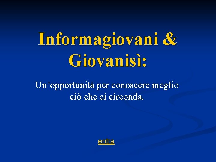 Informagiovani & Giovanisì: Un’opportunità per conoscere meglio ciò che ci circonda. entra 