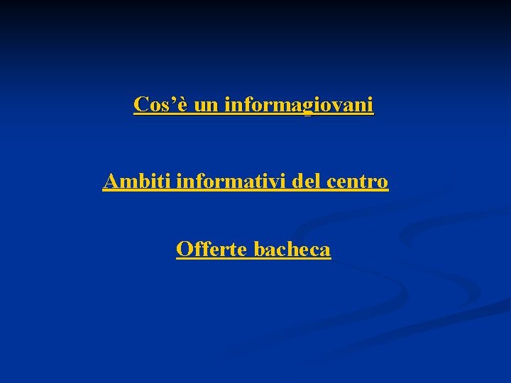 Cos’è un informagiovani Ambiti informativi del centro Offerte bacheca 