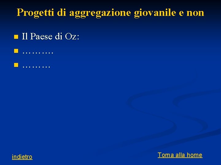 Progetti di aggregazione giovanile e non Il Paese di Oz: n ……… n indietro