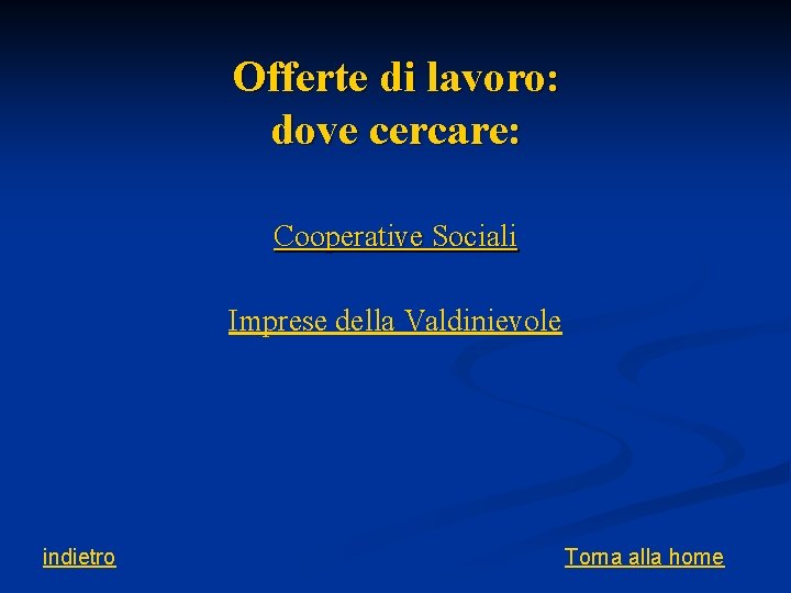 Offerte di lavoro: dove cercare: Cooperative Sociali Imprese della Valdinievole indietro Torna alla home