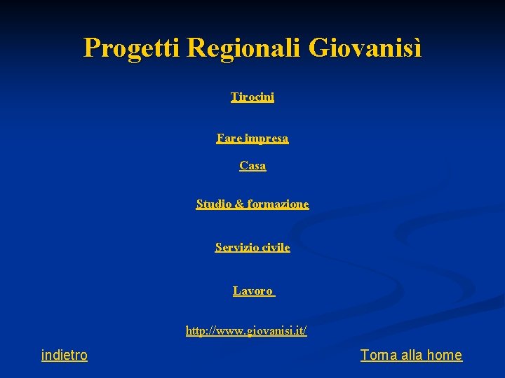 Progetti Regionali Giovanisì Tirocini Fare impresa Casa Studio & formazione Servizio civile Lavoro http: