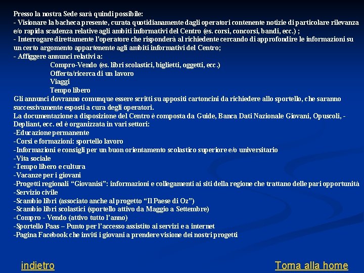 Presso la nostra Sede sarà quindi possibile: - Visionare la bacheca presente, curata quotidianamente