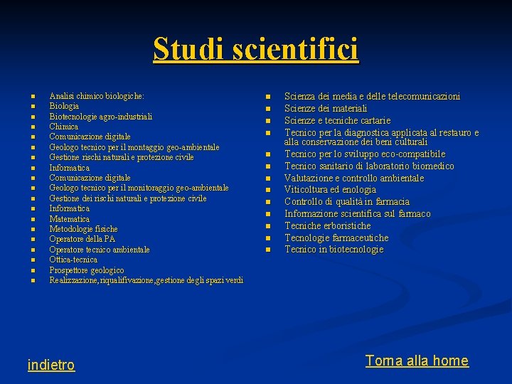 Studi scientifici n n n n n Analisi chimico biologiche: Biologia Biotecnologie agro-industriali Chimica