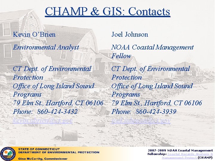 CHAMP & GIS: Contacts Kevin O’Brien Joel Johnson Environmental Analyst NOAA Coastal Management Fellow