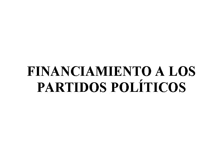 FINANCIAMIENTO A LOS PARTIDOS POLÍTICOS 