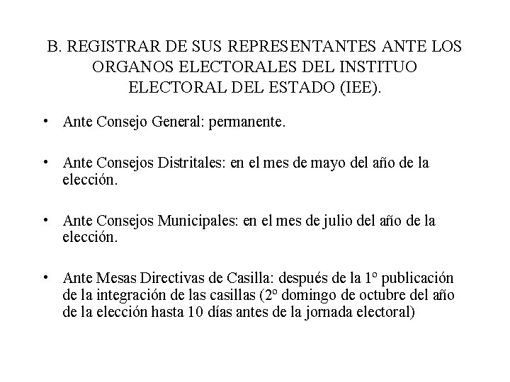 B. REGISTRAR DE SUS REPRESENTANTES ANTE LOS ORGANOS ELECTORALES DEL INSTITUO ELECTORAL DEL ESTADO