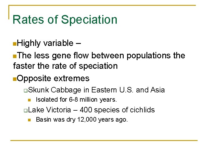 Rates of Speciation n. Highly variable – n. The less gene flow between populations