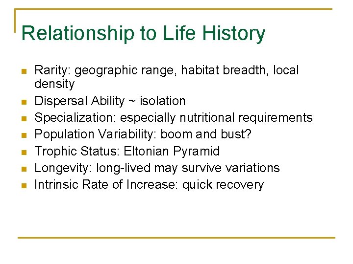 Relationship to Life History n n n n Rarity: geographic range, habitat breadth, local