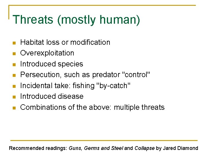 Threats (mostly human) n n n n Habitat loss or modification Overexploitation Introduced species