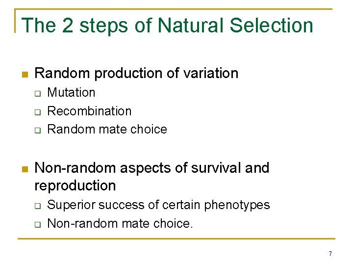 The 2 steps of Natural Selection n Random production of variation q q q