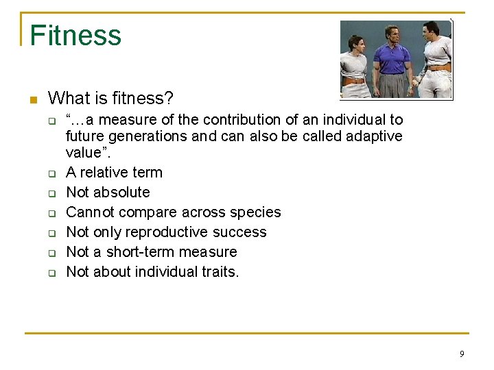 Fitness n What is fitness? q q q q “…a measure of the contribution