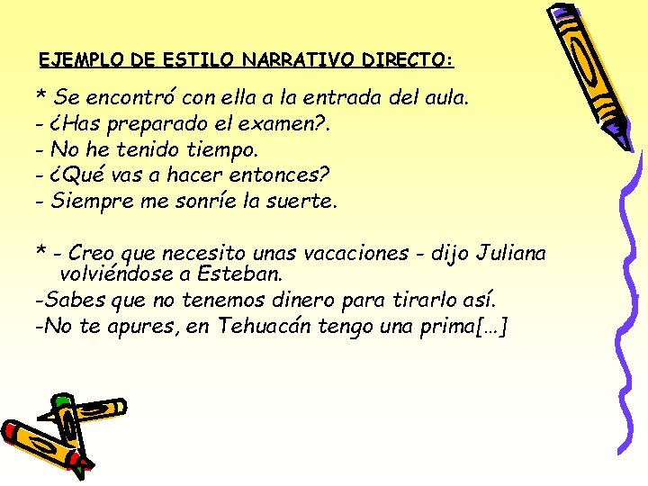 EJEMPLO DE ESTILO NARRATIVO DIRECTO: * Se encontró con ella a la entrada del