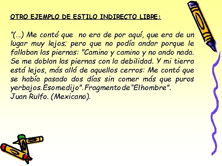 OTRO EJEMPLO DE ESTILO INDIRECTO LIBRE: “(…) Me contó que no era de por