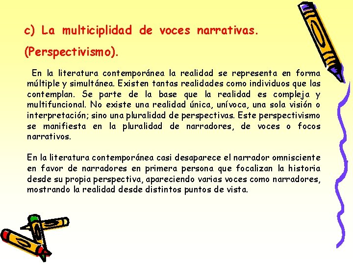 c) La multiciplidad de voces narrativas. (Perspectivismo). En la literatura contemporánea la realidad se