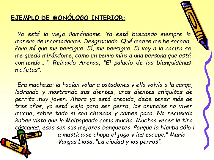 EJEMPLO DE MONÓLOGO INTERIOR: “Ya está la vieja llamándome. Ya está buscando siempre la