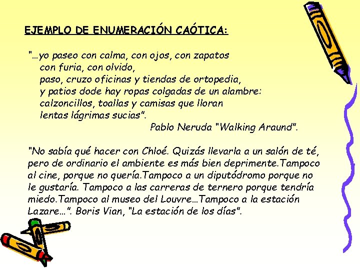 EJEMPLO DE ENUMERACIÓN CAÓTICA: “…yo paseo con calma, con ojos, con zapatos con furia,