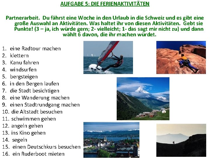 AUFGABE 5: DIE FERIENAKTIVITÄTEN Partnerarbeit. Du fährst eine Woche in den Urlaub in die