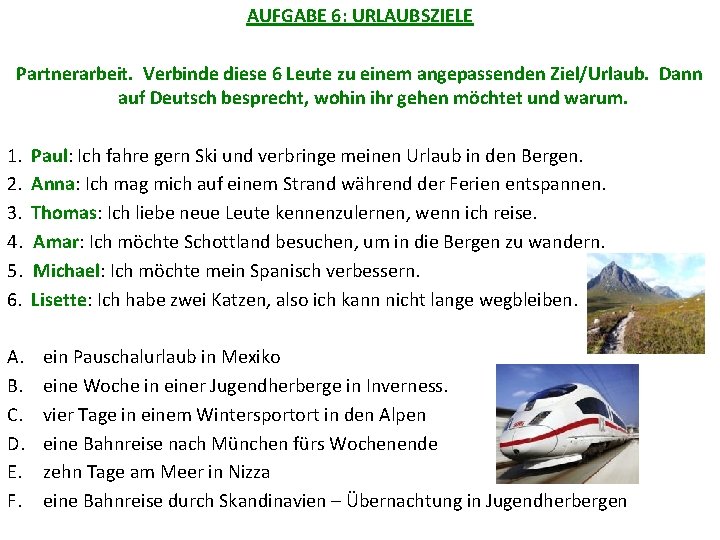 AUFGABE 6: URLAUBSZIELE Partnerarbeit. Verbinde diese 6 Leute zu einem angepassenden Ziel/Urlaub. Dann auf