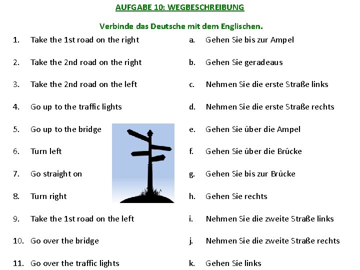 AUFGABE 10: WEGBESCHREIBUNG Verbinde das Deutsche mit dem Englischen. 1. Take the 1 st