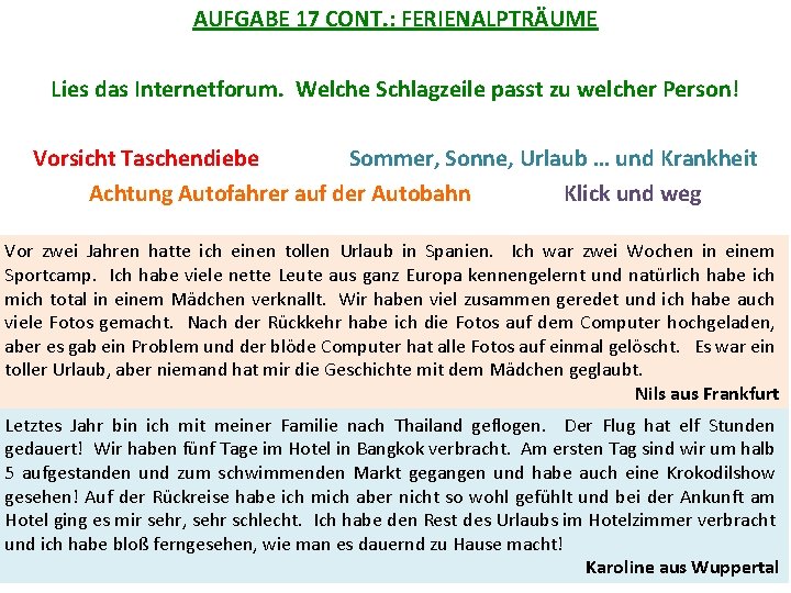 AUFGABE 17 CONT. : FERIENALPTRÄUME Lies das Internetforum. Welche Schlagzeile passt zu welcher Person!