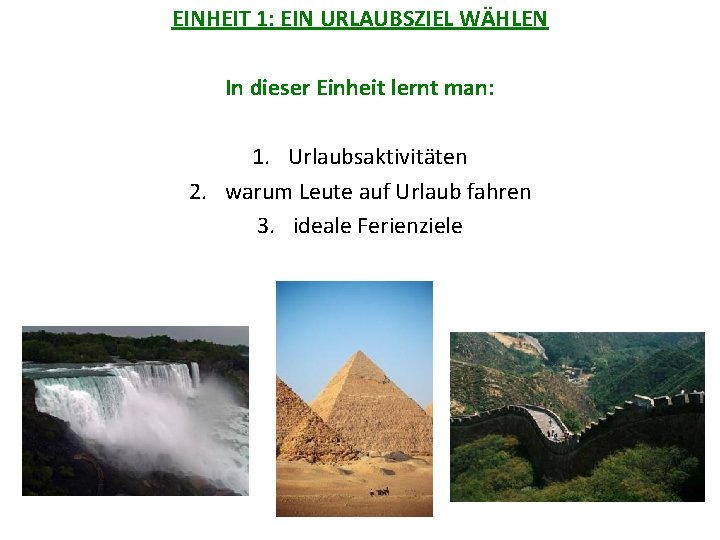 EINHEIT 1: EIN URLAUBSZIEL WÄHLEN In dieser Einheit lernt man: 1. Urlaubsaktivitäten 2. warum